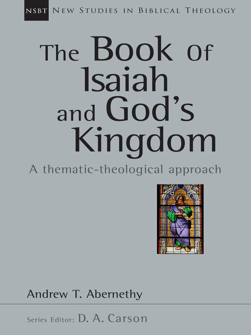 Title details for The Book of Isaiah and God's Kingdom: a Thematic-Theological Approach by Andrew Abernethy - Available